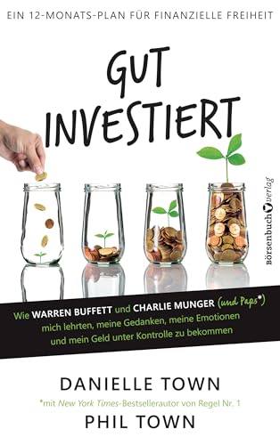 Gut investiert: Wie Warren Buffett und Charlie Munger (und Paps*) mich lehrten, meine Gedanken, meine Emotionen und mein Geld unter Kontrolle zu bekommen von Brsenbuchverlag