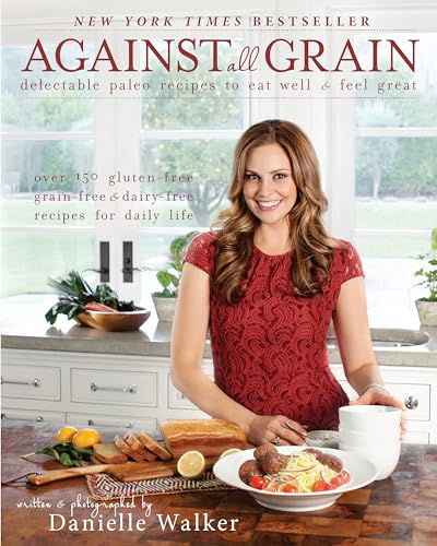 Against All Grain: Delectable Paleo Recipes To Eat Well And Feel Great von Victory Belt Publishing