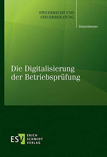 Die Digitalisierung der Betriebsprüfung (Steuerrecht und Steuerberatung) von Schmidt, Erich