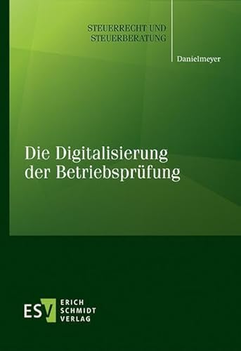 Die Digitalisierung der Betriebsprüfung (Steuerrecht und Steuerberatung) Die Digitalisierung der Betriebsprüfung (Steuerrecht und Steuerberatung) von Schmidt, Erich Verlag