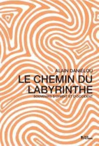 Le chemin du labyrinthe - souvenirs d'Orient et d'Occident
