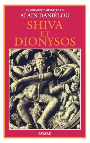 Shiva et Dionysos. La religion de la nature et de l'éros de la préhistoire à l'avenir: La religion de la Nature et de l'Eros - De la préhistoire à l'avenir von FAYARD