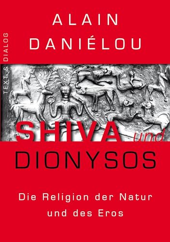 Shiva und Dionysos: Die Religion der Natur und des Eros von Verlag Text & Dialog