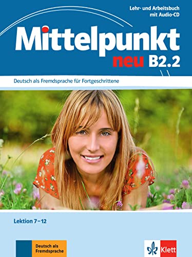 Mittelpunkt B2.2: Lehr- und Arbeitsbuch, Lektion 7-12 (inkl. Audio-CD ): Deutsch als Fremdsprache für Fortgeschrittene. Lehr- und Arbeitsbuch, Lektion ... als Fremdsprache für Fortgeschrittene) von Klett Sprachen GmbH