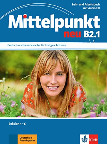 Mittelpunkt neu B2.1: Deutsch als Fremdsprache für Fortgeschrittene. Lehr- und Arbeitsbuch, Lektion 1-6 + Audio-CD zum Arbeitsbuch (Mittelpunkt neu: Deutsch als Fremdsprache für Fortgeschrittene) von Klett