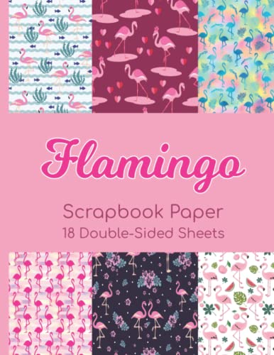 Flamingo Scrapbook Paper - 18 Double-Sided Sheets: Summer Decorative Paper for Scrapbooking, Junk Journals, Decoupage, Paper Crafts, and More von Independently published