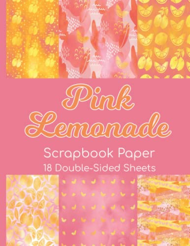 Pink Lemonade Scrapbook Paper - 18 Double-Sided Sheets: Summer Paper for Scrapbooking, Junk Journals, Decoupage, Paper Crafts, and More von Independently published