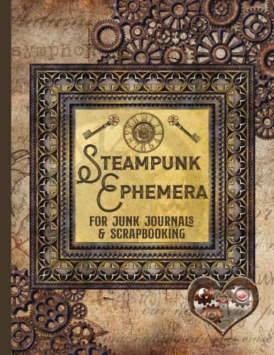 Steampunk Ephemera for Junk Journals and Scrapbooking: One-Sided Decorative Paper for Cut and Collage, Mixed Media, Decoupage, Paper Crafts, and More von Independently published
