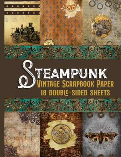 Steampunk Vintage Scrapbook Paper - 18 Double-Sided Sheets: Decorative Paper for Junk Journals, Scrapbooking, Decoupage, Paper Crafts, and More
