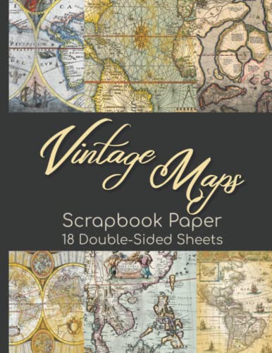 Vintage Maps Scrapbook Paper - 18 Double-Sided Sheets: Antique Decorative Paper for Scrapbooking, Junk Journals, Decoupage, Collage Art, Paper Crafts, and More