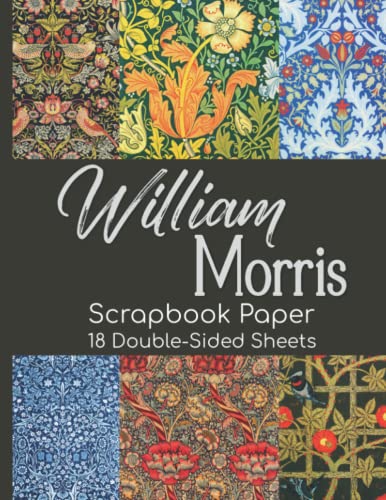 William Morris Scrapbook Paper - 18 Double-Sided Sheets: Vintage Decorative Paper for Junk Journals, Scrapbooking, Decoupage, Paper Crafts, and More William Morris Scrapbook Paper - 18 Double-Sided Sheets: Vintage Decorative Paper for Junk Journals, Scrapbooking, Decoupage, Paper Crafts, and More von Independently published