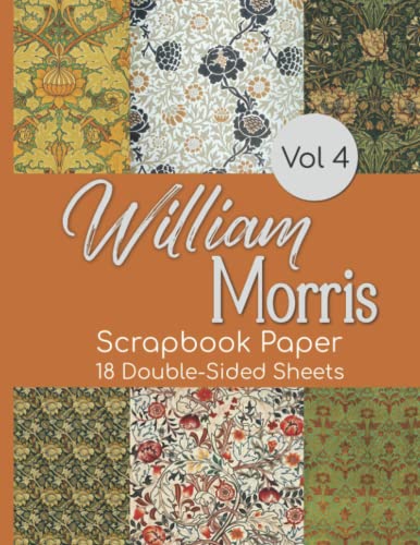 William Morris Scrapbook Paper Vol 4 - 18 Double-Sided Sheets: Vintage Decorative Paper for Junk Journals, Scrapbooking, Decoupage, Paper Crafts, and More von Independently published