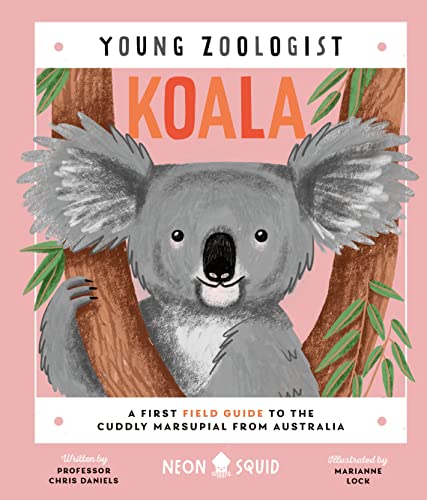 Koala (Young Zoologist): A First Field Guide to the Cuddly Marsupial from Australia von Neon Squid