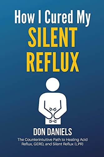 How I Cured My Silent Reflux: The Counterintuitive Path to Healing Acid Reflux, GERD, and Silent Reflux (LPR) von TheAcidRefluxGuy, LLC
