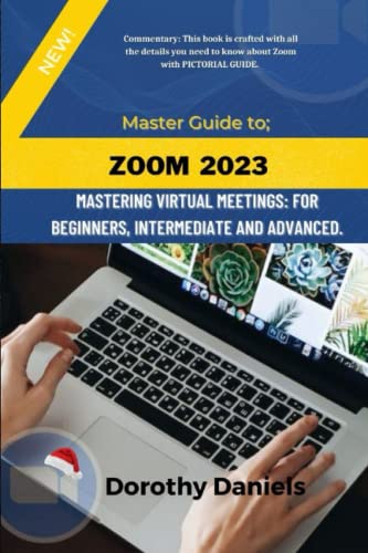 Zoom: Mastering Virtual Meetings: A comprehensive guide to using Zoom.