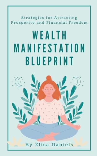 Wealth Manifestation Blueprint: Strategies for Attracting Prosperity and Financial Freedom von Sarah Marshal