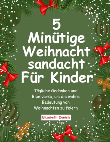 5-Minütige Weihnachtsandacht Für Kinder: Tägliche Gedanken Und Bibelverse, Um Die Wahre Bedeutung Von Weihnachten Zu Feiern von Independently published