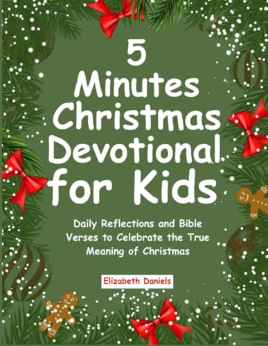 5 Minutes Christmas Devotional for Kids: Daily Reflections and Bible Verses to Celebrate the True Meaning of Christmas von Independently published