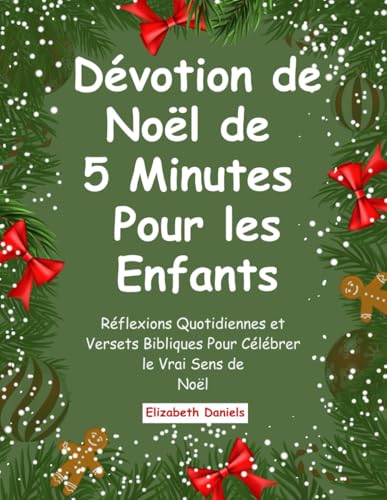 Dévotion de Noël de 5 Minutes Pour les Enfants: Réflexions Quotidiennes et Versets Bibliques Pour Célébrer le Vrai Sens de Noël von Independently published