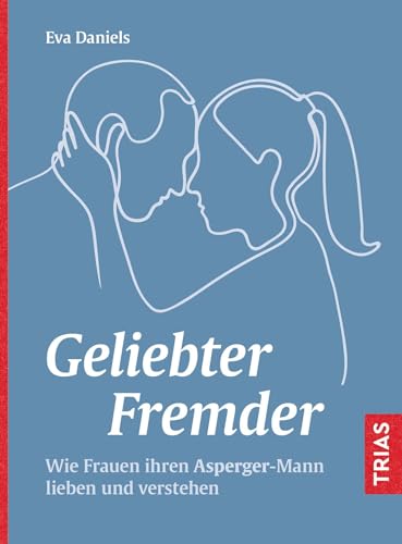 Geliebter Fremder: Wie Frauen ihren Asperger-Mann lieben und verstehen von Trias