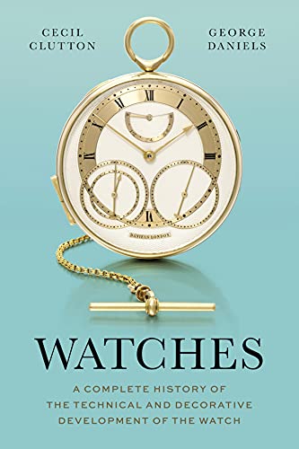 Watches: A Complete History of the Technical and Decorative Development of the Watch