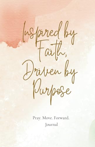 Inspired by Faith. Driven by Purpose.: Pray. Move. Forward. Journal von Lulu.com