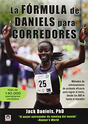 La fórmula de Daniels para corredores : métodos de entrenamiento de probada eficacia para lograr el éxito, desde los 800 m hasta el maratón La fórmula de Daniels para corredores : métodos de entrenamiento de probada eficacia para lograr el éxito, desde los 800 m hasta el maratón