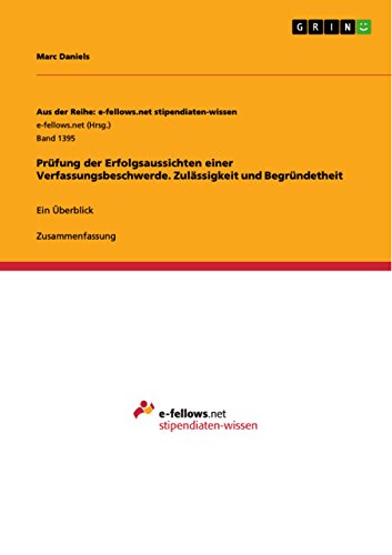 Prüfung der Erfolgsaussichten einer Verfassungsbeschwerde. Zulässigkeit und Begründetheit: Ein Überblick Prüfung der Erfolgsaussichten einer Verfassungsbeschwerde. Zulässigkeit und Begründetheit: Ein Überblick