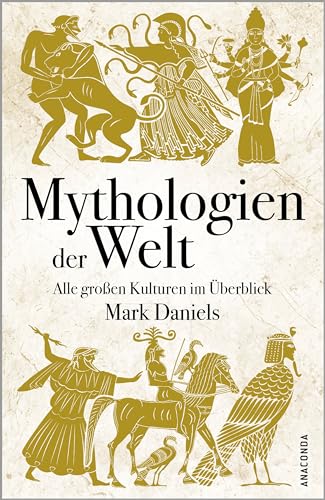 Mythologien der Welt. Alle großen Kulturen im Überblick von Anaconda Verlag