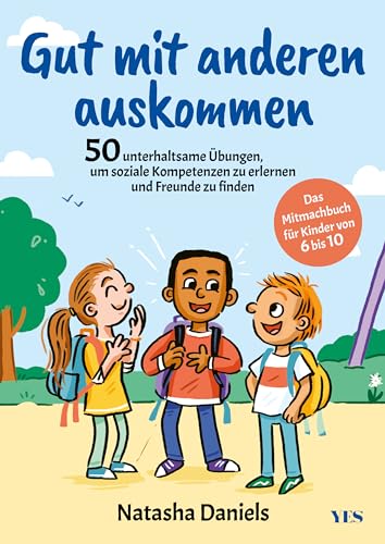 Gut mit anderen auskommen: Das Mitmachbuch für Kinder von 6 bis 10. 50 unterhaltsame Übungen, um soziale Kompetenzen zu erlernen und Freunde zu finden von Yes Publishing
