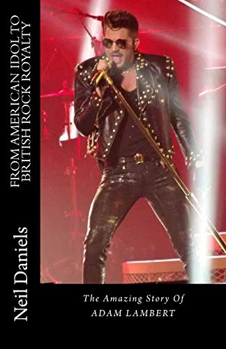 From American Idol To British Rock Royalty - The Amazing Story Of Adam Lambert von Createspace Independent Publishing Platform