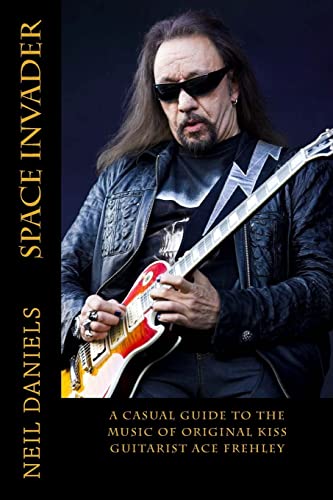 Space Invader - A Casual Guide To The Music Of Original KISS Guitarist Ace Frehley von CREATESPACE