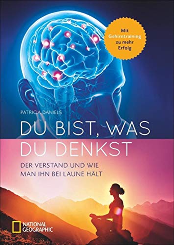 Du bist, was du denkst: Alles über den Verstand und wie du ihn bei Laune hältst. Sachbuch mit Wissenswertem zum menschlichen Verstand, Gehirn und ... Der Verstand und wie man ihn bei Laune hält