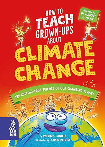 How to Teach Grown-Ups About Climate Change: The cutting-edge science of our changing planet