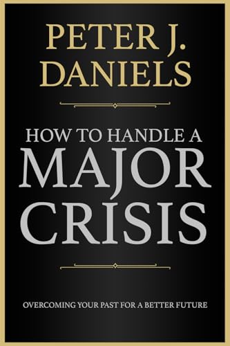 How to Handle a Major Crisis: Overcoming Your Past For a Better Future von LionCrest Media