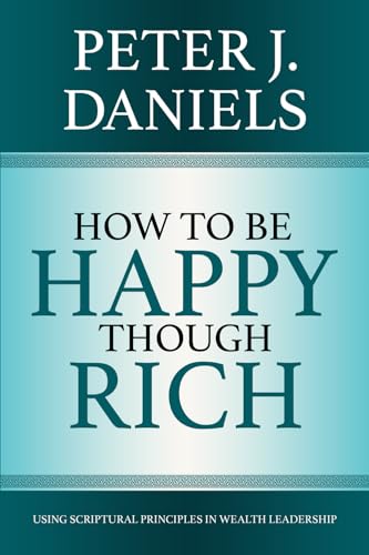 How to be Happy Though Rich: Using Scriptural Principles in Wealth Leadership von LionCrest Media