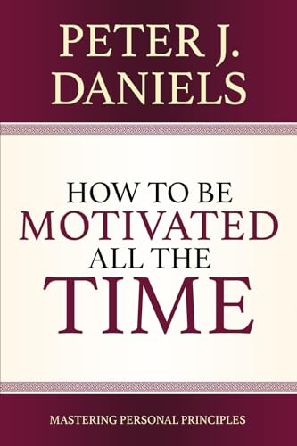 How to be Motivated All the Time: Mastering Personal Principles von LionCrest Media