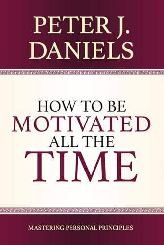 How to be Motivated All the Time: Mastering Personal Principles von LionCrest Media