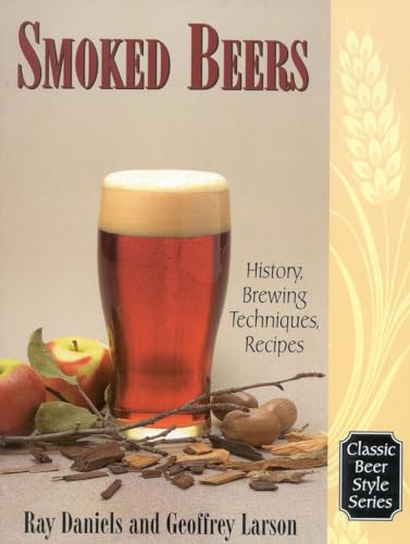 Smoked Beers: History, Brewing Techniques, Recipes (Classic Beer Style Series, 18.)