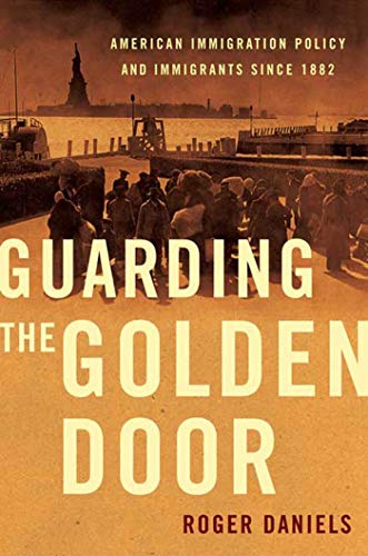 Guarding the Golden Door: American Immigration Policy and Immigrants Since 1882 von Hill & Wang