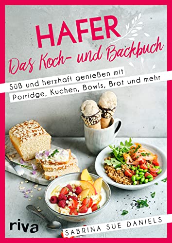 Hafer: Das Koch- und Backbuch: Süß und herzhaft genießen mit Porridge, Kuchen, Bowls, Brot und mehr. Gesunde, glutenarme und ballaststoffreiche Rezepte mit Haferflocken, -schrot, -milch und -kleie von RIVA