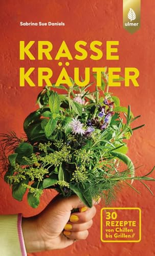 Krasse Kräuter: Grüne Power von der Fensterbank. 30 Rezepte von Chillen bis Grillen von Verlag Eugen Ulmer
