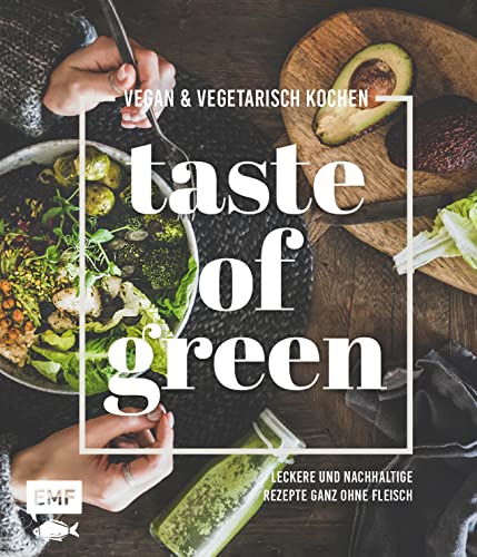 Taste of Green – Vegan & vegetarisch kochen: Leckere und nachhaltige Rezepte ganz ohne Fleisch: Pulled-Pilz-Burger, Gefüllter Kürbisbraten, Rösttomatensuppe und mehr Taste of Green – Vegan & vegetarisch kochen: Leckere und nachhaltige Rezepte ganz ohne Fleisch: Pulled-Pilz-Burger, Gefüllter Kürbisbraten, Rösttomatensuppe und mehr