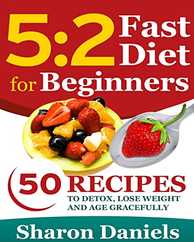 5 2 Fasting Diet For Beginners: 50 Recipes To Detox, Lose Weight And Age Gracefully von CREATESPACE