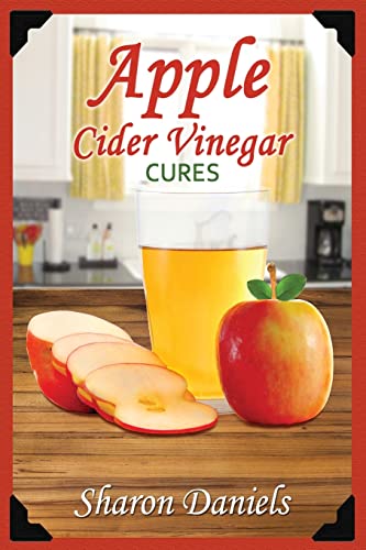 Apple Cider Vinegar Cures (Miracle Healers From The Kitchen, Band 4)