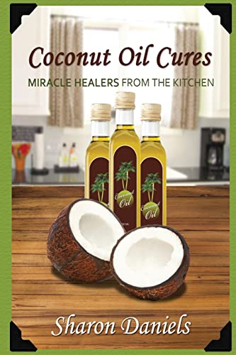 Coconut Oil Cures (Miracle Healers From The Kitchen, Band 2) von CREATESPACE