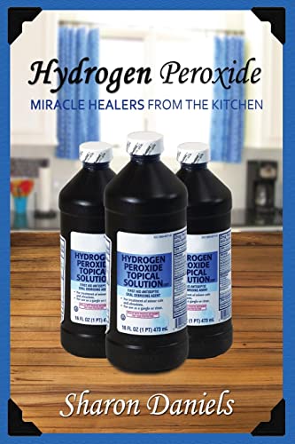 Hydrogen Peroxide (Miracle Healers From The Kitchen, Band 3) von Createspace Independent Publishing Platform