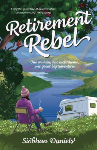 Retirement Rebel: One woman, one motorhome, one great big adventure