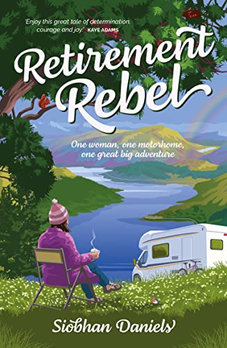 Retirement Rebel: One woman, one motorhome, one great big adventure