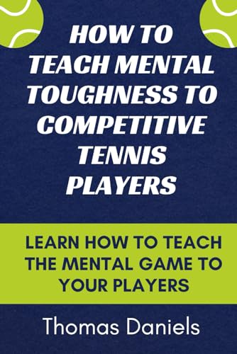 How To Teach Mental Toughness To Competitive tennis Players von Independently published